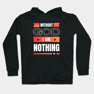 Without God I Am Nothing | Christian Hoodie